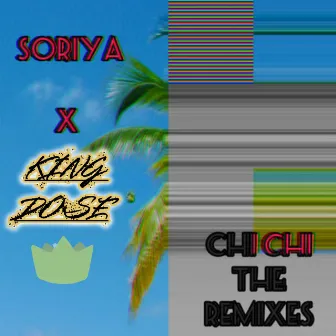 Chi Chi the Remixes by King Dose