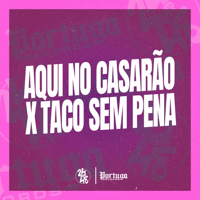 Aqui no Casarão X Taco Sem Pena