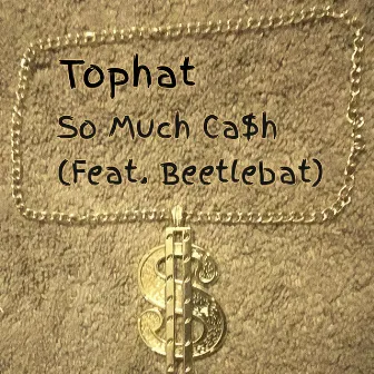 So Much Cash by Tophat