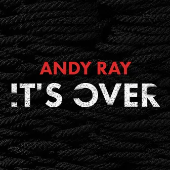 It’s Over by Andy Ray