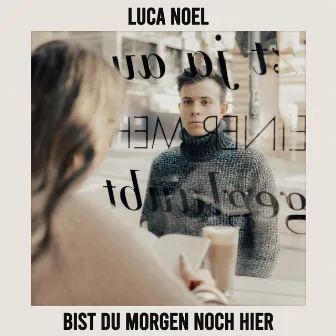 Bist du morgen noch hier by Luca Noel