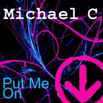 Put Me On by Michael C