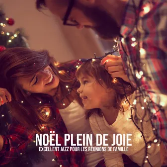 Noël plein de joie: Excellent jazz pour les réunions de famille by Unique Jazz Creation