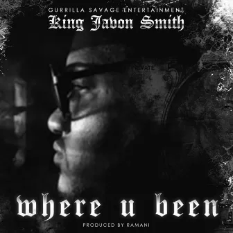 Where U Been (Radio Edit) by King Javon Smith