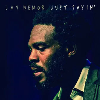 Just Sayin' by Jay Nemor