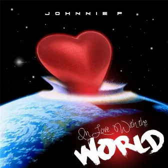 In Love With the World by Johnnie P