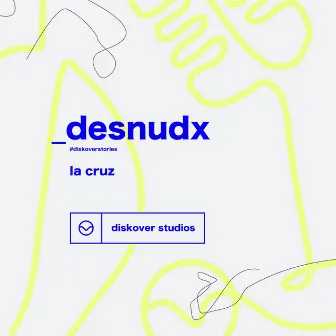 Desnudx - #DiskoverStories (Acústico) by La Cruz