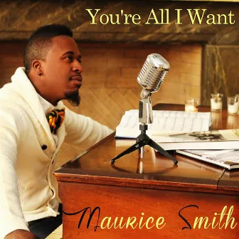 You're All I Want by Maurice Smith