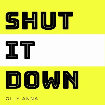 Shut It Down by Olly Anna