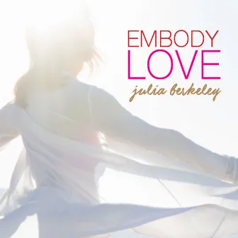 Embody Love by Julia Berkeley