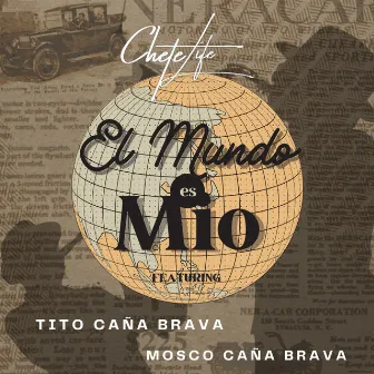 El Mundo Es Mio by Chete Life