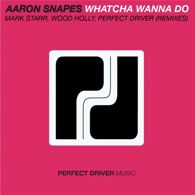 Whatcha Wanna Do - Perfect Driver Remix