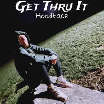 Get Thru It by HoodFace