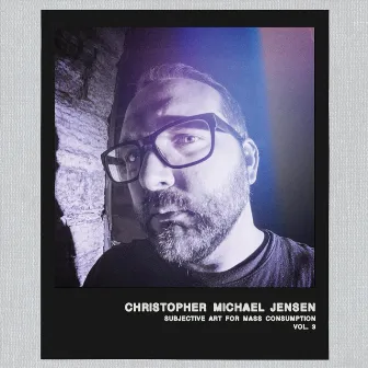 Subjective Art for Mass Consumption, Vol. 3 by Christopher Michael Jensen