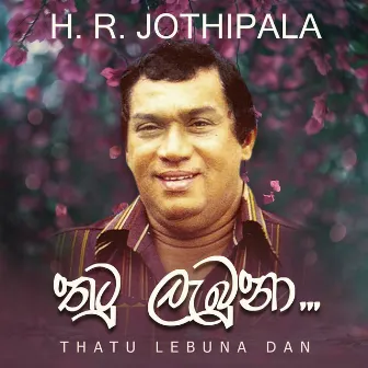 Thatu Lebuna Dan by H.R. Jothipala