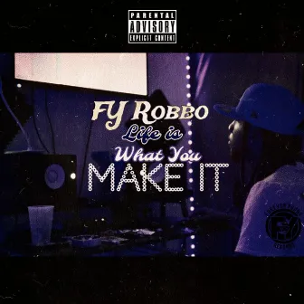 Life is What You Make it by FY Robbo