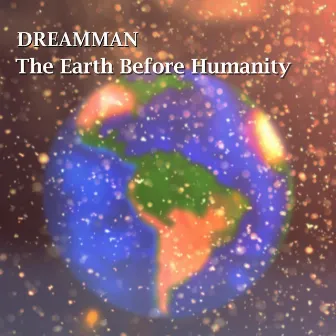 The Earth Before Humanity by DreamMan