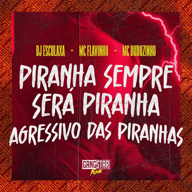 Piranha Sempre Será Piranha / Agressivo das Piranhas