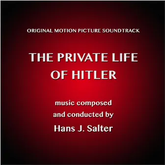 The Private Life of Hitler (Original Movie Soundtrack) by Hans J. Salter