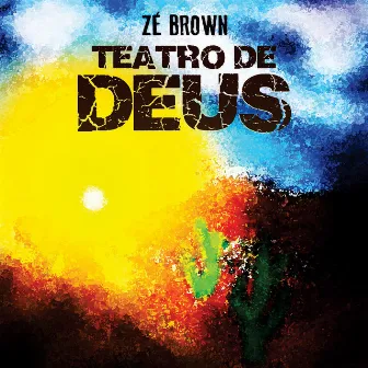 Teatro de Deus by Zé Brown