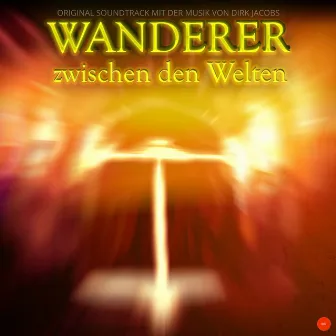 Wanderer zwischen den Welten (Original Soundtrack) by Dirk Jacobs