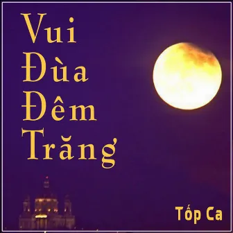 Vui Đùa Đêm Trăng by Top Ca