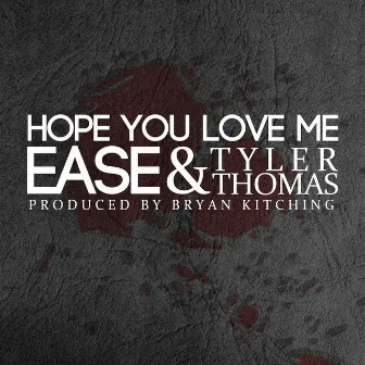 Hope You Love Me (feat. Tyler Thomas) by Ease