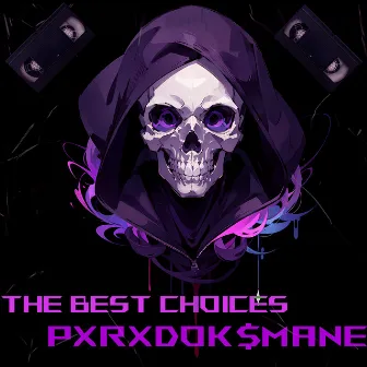 The Best Choices by PXRXDOK$MANE