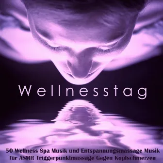 Wellnesstag - 50 Wellness Spa Musik und Entspannungsmassage Musik für ASMR Triggerpunktmassage Gegen Kopfschmerzen by ASMR Liebe