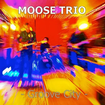 Groove City by Moose Trio