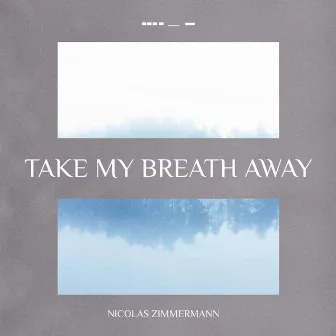 Take My Breath Away by Nicolas Zimmermann