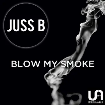 Blow My Smoke by Juss B