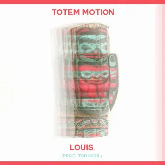 Totem Motion by Louis.