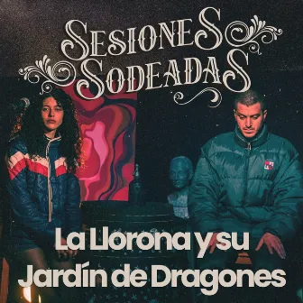 Sesiones Sodeadas #3 (with La Llorona y su Jardín de Dragones) by Wach