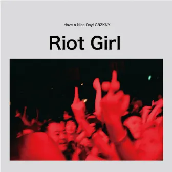 Riot Girl (CRZKNY mix) by Have a Nice Day!