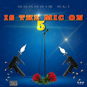 IS THE MIC ON 5 by Quannie Ali