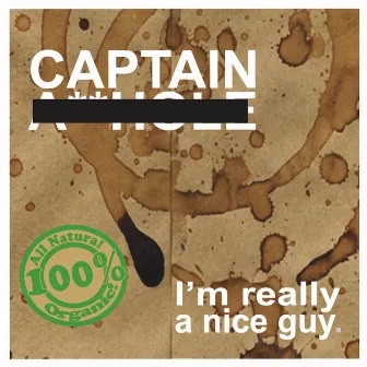 I'm Really a Nice Guy by Captain Asshole