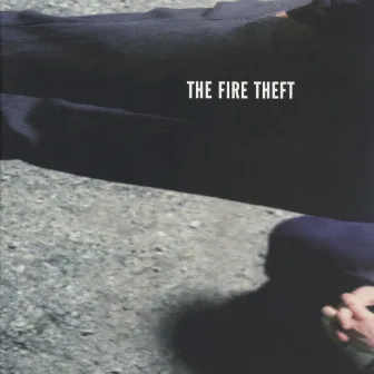 The Fire Theft by The Fire Theft