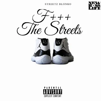 Fuck The Streets by STREETZ BLONKO