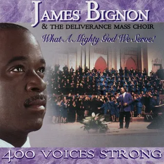 What a Mighty God We Serve! (with The Deliverance Mass Choir) by James Bignon