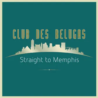 Straight to Memphis by Club des Belugas