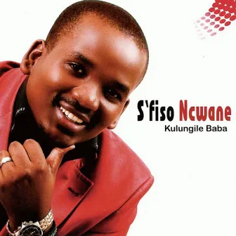 Kulungile Baba by S'fiso Ncwane