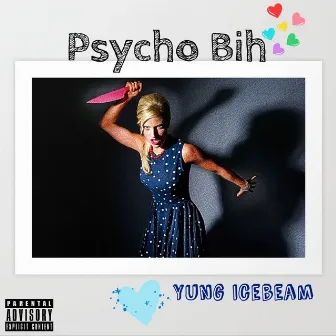 Psycho Bih by Yung IceBeam