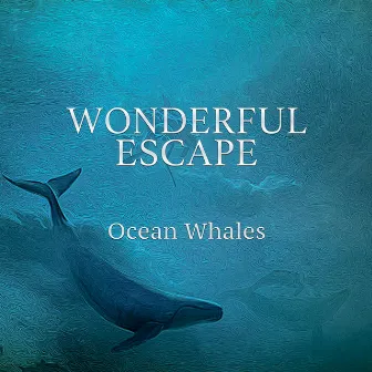 Ocean Whales by Wonderful Escape