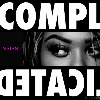 Complicated by Naiani