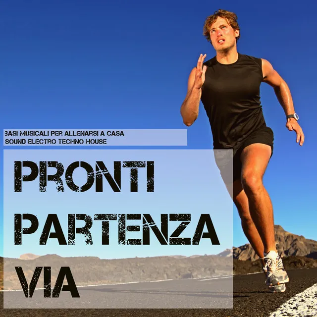 Pronti Partenza e Via - Basi Musicali per Allenarsi a Casa, Sound Electro Techno House, Workout Running Music