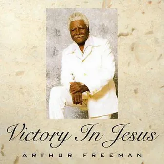 Victory In Jesus by Arthur Freeman