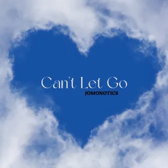 Can't Let Go by Jomonotics