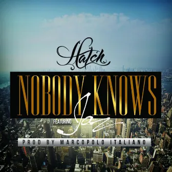 Nobody Knows (feat. Jaz) by Hatch