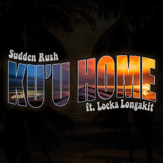 Kuʻu Home by Sudden Rush